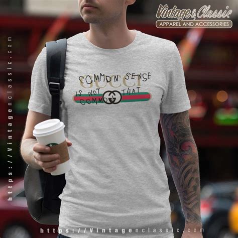 gucci common sense is not that common t shirt replica|gucci shirts real or real.